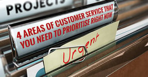 4 areas of customer service that you need to prioritise right now