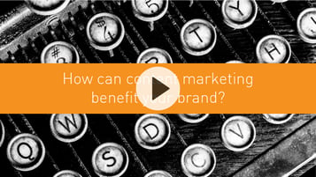 How can content marketing benefit your brand?