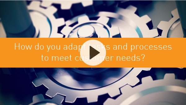 How do you adapt tasks and processes to meet customer needs?
