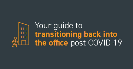 Your guide to transitioning back into the office post COVID-19