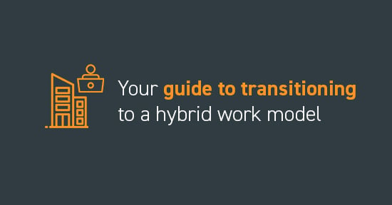 Your guide to transitioning to a hybrid work model